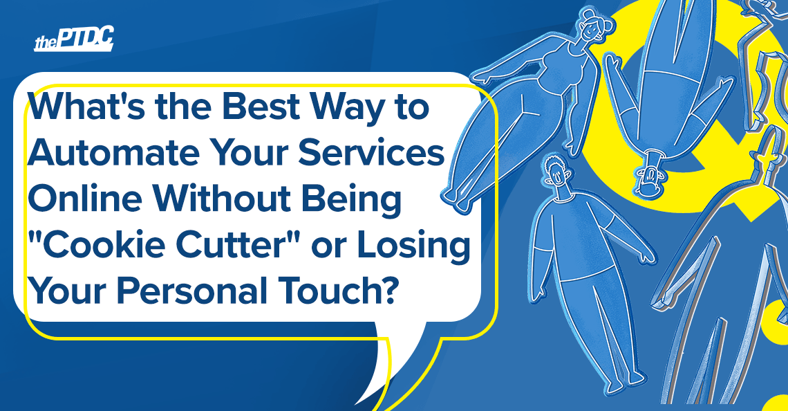 what’s-the-best-way-to-automate-your-services-online-without-being-“cookie-cutter”-or-losing-your-personal-touch?