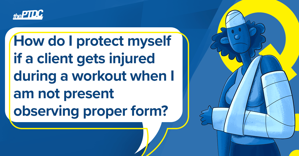 how-do-i-protect-myself-if-a-client-gets-injured-during-a-workout-when-i-am-not-present-observing-proper-form?