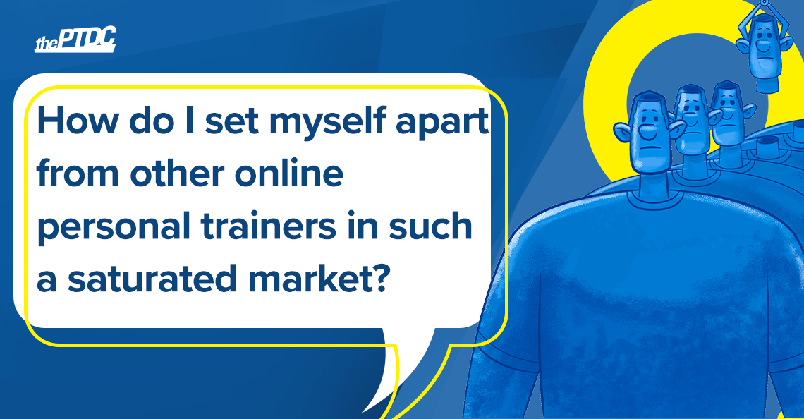 how-do-i-set-myself-apart-from-other-online-personal-trainers-in-such-a-saturated-market?