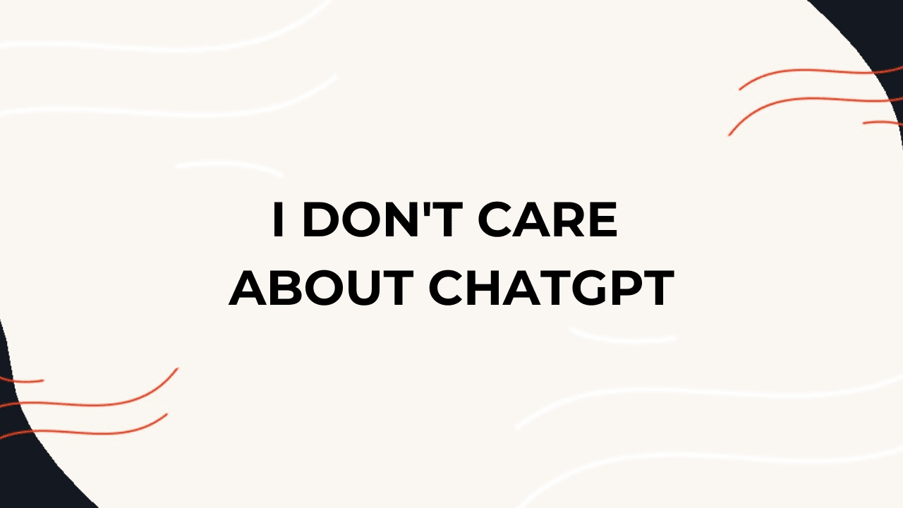 i-don’t-care-about-chatgpt