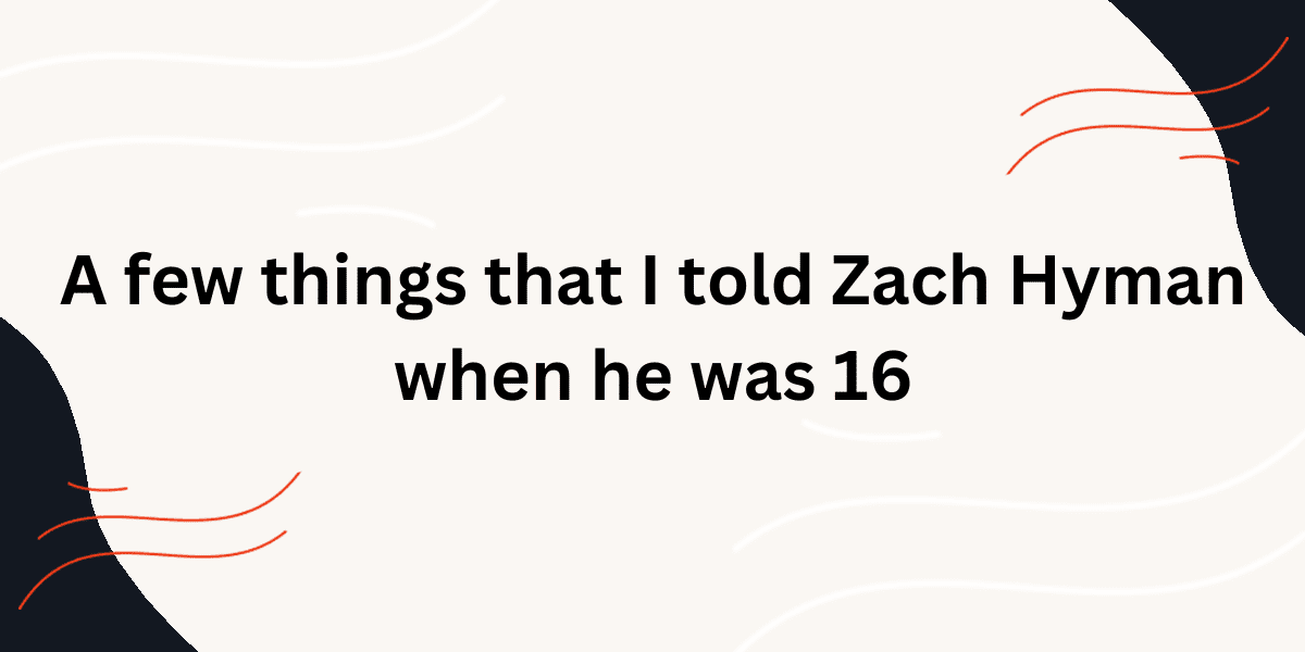 a-few-things-that-i-told-zach-hyman-when-he-was-16